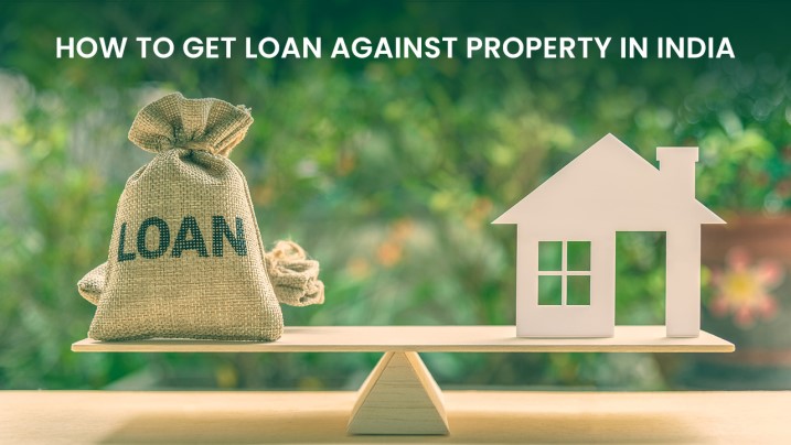 How to Get a Loan Against Your Property?